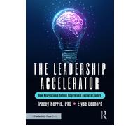 The Leadership Accelerator How Neuroscience Defines Inspirational Business Leaders - Tracey Harris - Productivity Press - ebook (ePub) - Livre