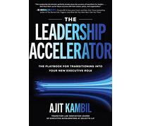 The Leadership Accelerator: The Playbook for Transitioning into Your New Executive Role
