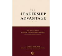 The Leadership Advantage: The 11 Laws of Making the Invisible Visible