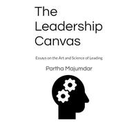 The Leadership Canvas: Essays on the Art and Science of Leading