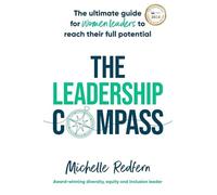 The Leadership Compass: The Ultimate Guide for Women Leaders to Reach Their Full Potential