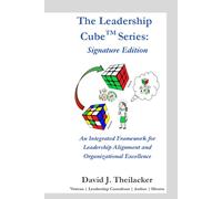 The Leadership Cube™ Series: Signature Edition: An Integrated Framework for Leadership Alignment and Organizational Excellence