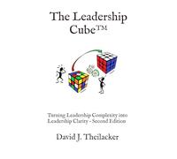 The Leadership Cube™: Turning Leadership Complexity into Leadership Clarity - Second Edition