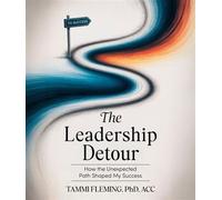 The Leadership Detour How The Unexpected Path Shaped My Success - Dr. Tammi Fleming - Diamond Consultants, LLC - ebook (ePub) - Livre