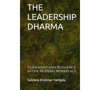 THE LEADERSHIP DHARMA: Leadership and Resilience in the Modern Workplace