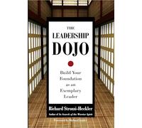 The Leadership Dojo: Build Your Foundation as an Exemplary Leader