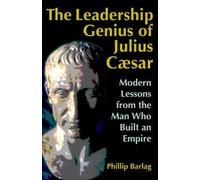 The Leadership Genius Of Julius Caesar