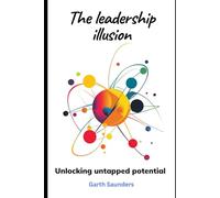 The leadership illusion: Unlocking untapped potential