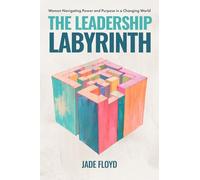 The Leadership Labyrinth: Women Navigating Power and Purpose in a Changing World