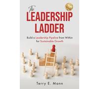 The Leadership Ladder: Build a Leadership Pipeline from Within for Sustainable Growth
