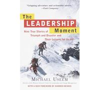 The Leadership Moment: Nine True Stories of Triumph and Disaster and Their Lessons for Us All