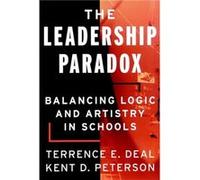 The Leadership Paradox by Kent D. University of WisconsinMadison and Vanderbilt Principals Institute Peterson Deal, Terrence E., Peterson, Kent D. (Auteur)