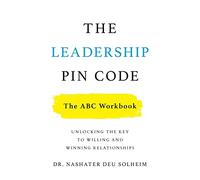 The Leadership PIN Code The ABC Workbook by Dr Nashater Deu Solheim Dr Nashater Deu Solheim (Auteur)