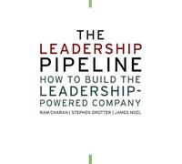 The Leadership Pipeline: How to Build the Leadership-Powered Company
