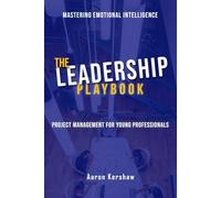 The Leadership Playbook: Mastering Emotional Intelligence & Project Management with Confidence: Lead with Confidence. Manage with Purpose. Succeed with Strategy.