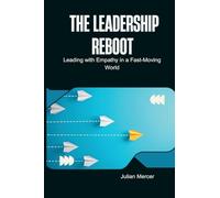The Leadership Reboot: Leading with Empathy in a Fast-Moving World
