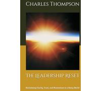 The Leadership Reset: Reclaiming Clarity, Trust, and Momentum in a Noisy World
