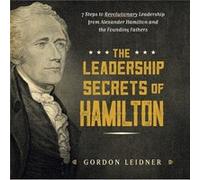 The Leadership Secrets of Hamilton by Gordon Leidner Gordon Leidner (Auteur)