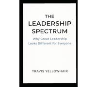 The Leadership Spectrum: Why Great Leadership Looks Different for Everyone