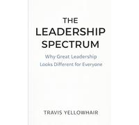 The Leadership Spectrum: Why Great Leadership Looks Different for Everyone