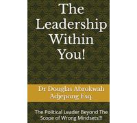 The Leadership Within You!: The Political Leader Beyond The Scope of Wrong Mindsets!!!