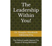 The Leadership Within You!: The Political Leader Beyond The Scope of Wrong Mindsets!!!