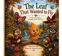 The Leaf That Wanted to Fly: A Story About Patience, Friendship, and the Perfect Time