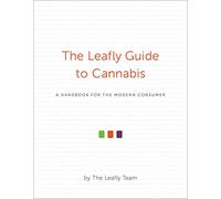 The Leafly Guide to Cannabis: A Handbook for the Modern Consumer