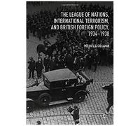 The League Of Nations, International Terrorism, And British Foreign Policy, 1934-1938