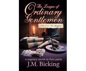 The League of Ordinary Gentlemen: Part One: The Bargain: A Regency Novel in Four Parts