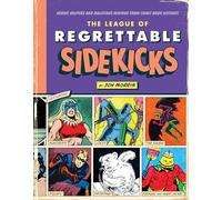 The League of Regrettable Sidekicks: Heroic Helpers from Comic Book History!