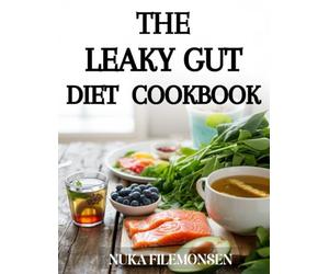 The LEAKY GUT COOKBOOK: Delicious Gluten-Free, Paleo, and Anti-Inflammatory Recipes to Support Gut Health, Improve Digestion, and Restore Balance