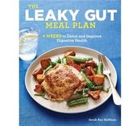 The Leaky Gut Meal Plan 4 Weeks to Detox and Improve Digestive Health by Sarah Kay Hoffman Sarah Kay Hoffman (Auteur)