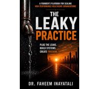 The Leaky Practice: An Operational Blueprint for Building a More Profitable, Efficient, and Scalable Healthcare Practice