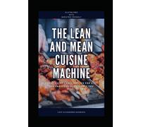 The Lean And Mean Cuisine Machine: Bariatric Friendly Recipes For A Fit And Fabulous Gluten-Free You