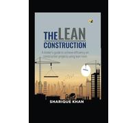 The Lean Construction: A leaders guide to develop lean culture and collaborative teams using lean tools.
