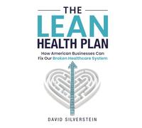 The Lean Health Plan: How American Businesses Can Fix Our Broken Healthcare System
