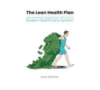 The Lean Health Plan: How American Businesses Can Fix Our Broken Healthcare System