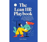 The Lean HR Playbook: How Solo and Small HR Teams Use a 10-Step AI System to Hire, Onboard, and Manage Performance Like a Full Department