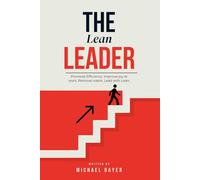 The Lean Leader: Promote efficiency. Improve joy at work. Empower your team. Remove Waste. Lead with Lean.