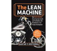 The Lean Machine: How Harley-Davidson Drove Top-Line Growth and Profitability with Revolutionary Lean Product Development