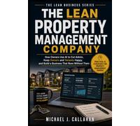 The Lean Property Management Company: How Owners Use AI to Cut Admin, Keep Owners and Tenants Happy, and Build a Business That Runs Without Them
