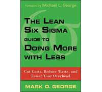 Guide Lean Six Sigma pour faire plus avec moins – Réduire coûts, gaspillage et frais