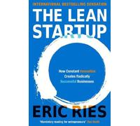 The Lean Startup: How Constant Innovation Creates Radically Successful