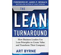 The Lean Turnaround: How Business Leaders Use Lean Principles To Create Value And Transform Their Company