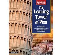 The Leaning Tower of Pisa: Learn About the Tower’s Origins, Why It Leans, and How It Was Saved from Collapsing