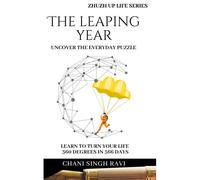 The Leaping Year: Uncover The Everyday Puzzle Learn To Turn Your Life 360 Degrees In 366 Days
