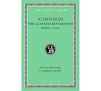 The Learned Banqueters IV Books 8-10 420e, Loeb Classical Library Athenaeus (Auteur)