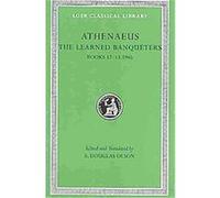 The Learned Banqueters, VI, Books 12-13.594b, Loeb Classical Library Athenaeus (Auteur)