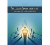 The Learner-Centric Institution: Mastering Iso 21001 For Educational Excellence